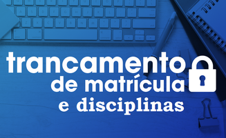 Até 28/08/26 para requerer TRANCAMENTO DE MATRÍCULA